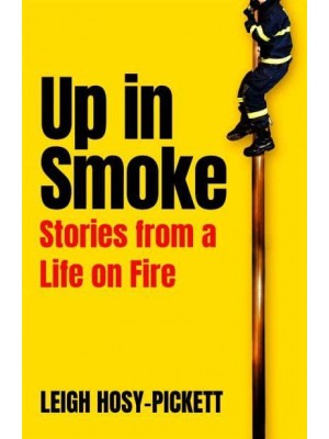 Up in Smoke Stories from a Life on Fire