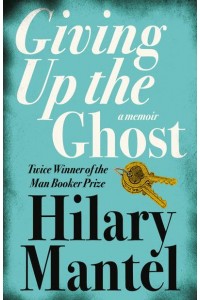 Giving Up the Ghost A Memoir