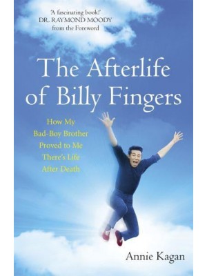 The Afterlife of Billy Fingers How My Bad-Boy Brother Proved to Me There's Life After Death