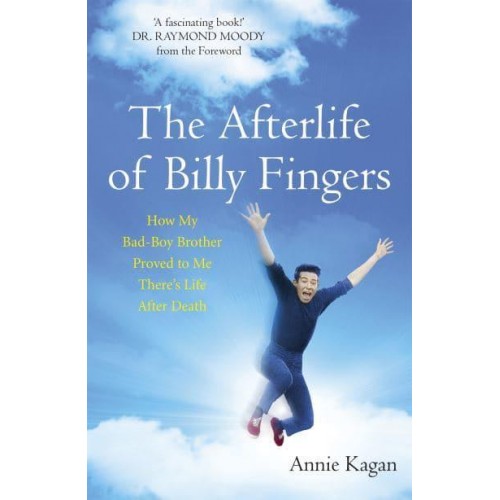 The Afterlife of Billy Fingers How My Bad-Boy Brother Proved to Me There's Life After Death