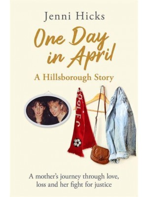 One Day in April Hillsborough : A Mother's Story