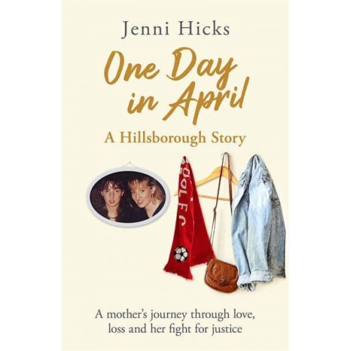 One Day in April Hillsborough : A Mother's Story