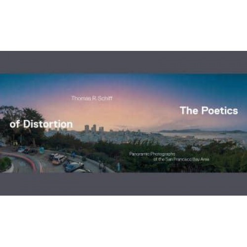 The Poetics of Distortion Panoramic Photographs of the San Francisco Bay Area