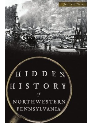 Hidden History of Northwestern Pennsylvania - Hidden History
