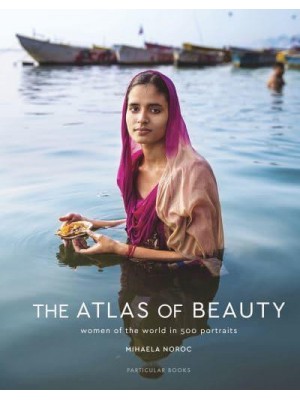 The Atlas of Beauty Women of the World in 500 Portraits