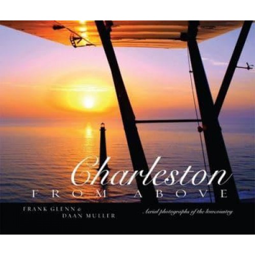 Charleston from Above Aerial Photographs of the Lowcountry