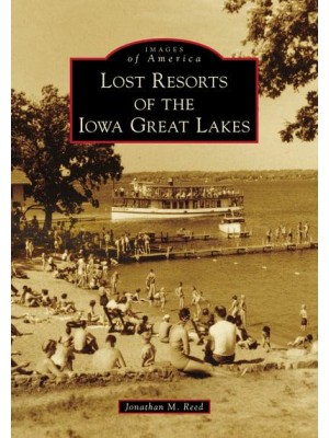 Lost Resorts of the Iowa Great Lakes - Images of America