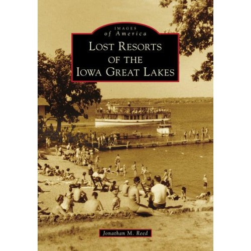 Lost Resorts of the Iowa Great Lakes - Images of America