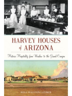 Harvey Houses of Arizona Historic Hospitality from Winslow to the Grand Canyon - Landmarks