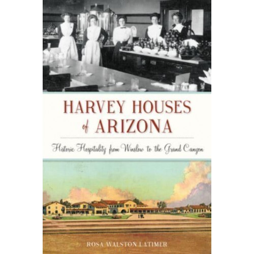Harvey Houses of Arizona Historic Hospitality from Winslow to the Grand Canyon - Landmarks