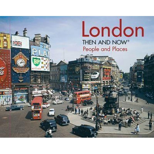 London Then and Now People and Places