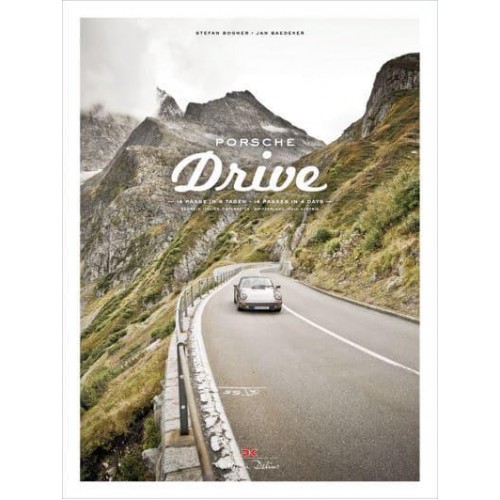 Porsche Drive 15 Pässe in 4 Tagen : Schweiz, Italien, Österreich - Delius Klasing Verlag Gmbh