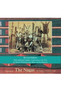 The Nagas Hill Peoples of Northeast India : Society, Culture and the Colonial Encounter