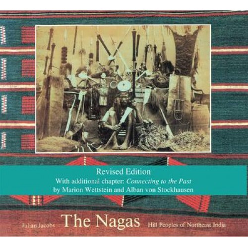 The Nagas Hill Peoples of Northeast India : Society, Culture and the Colonial Encounter