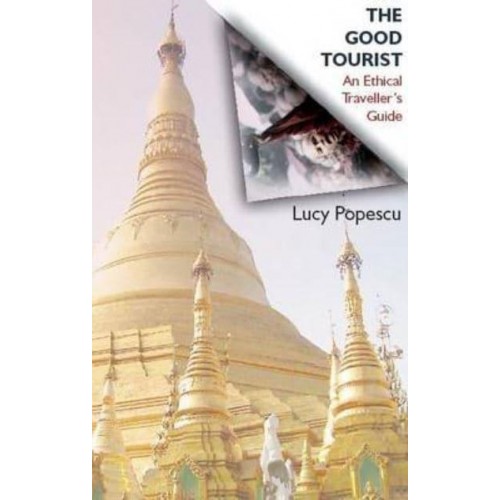 The Good Tourist An Ethical Traveller's Guide