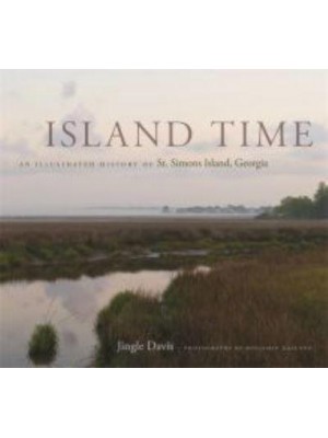 Island Time An Illustrated History of St. Simons Island, Georgia