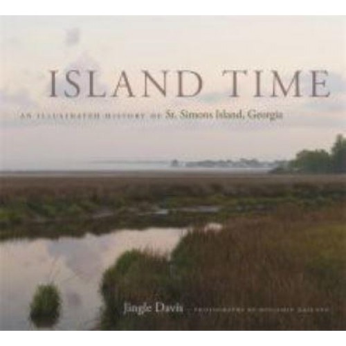 Island Time An Illustrated History of St. Simons Island, Georgia