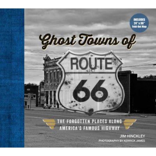 Ghost Towns of Route 66 The Forgotten Places Along America's Famous Highway