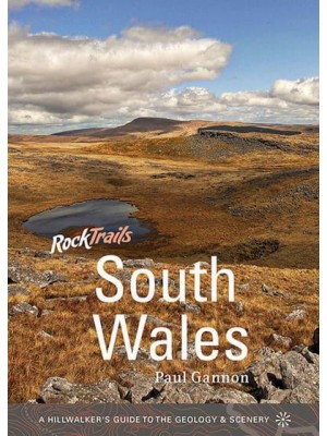 Rock Trails South Wales A Hillwalker's Guide to the Geology & Scenery