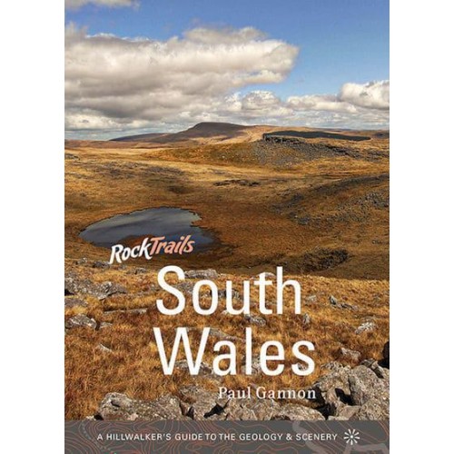 Rock Trails South Wales A Hillwalker's Guide to the Geology & Scenery