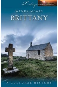 Brittany A Cultural History - Landscapes of the Imagination