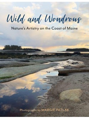 Wild and Wondrous Nature's Artistry on the Coast of Maine