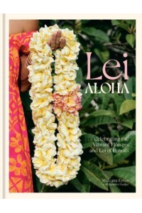 Lei Aloha Celebrating the Vibrant Flowers and Lei of Hawai'i