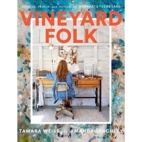Vineyard Folk Creative People and Unexpected Places of Martha's Vineyard