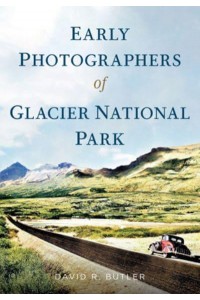 Early Photographers of Glacier National Park