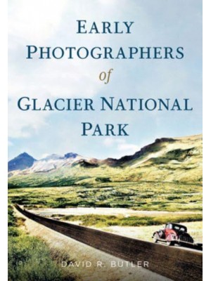 Early Photographers of Glacier National Park