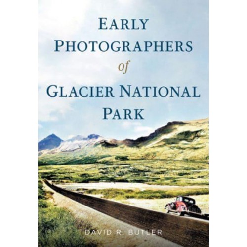 Early Photographers of Glacier National Park