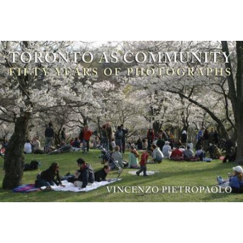 Toronto as Community Fifty Years of Photographs