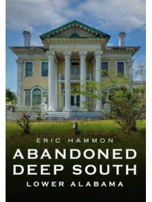 Abandoned Deep South Lower Alabama - America Through Time