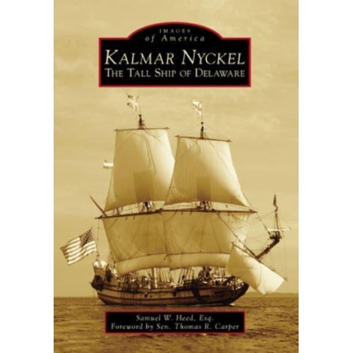 Kalmar Nyckel The Tall Ship of Delaware - Images of America