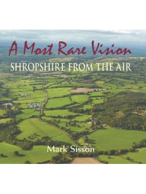 A Most Rare Vision Shropshire from the Air