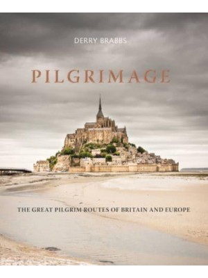 Pilgrimage The Great Pilgrim Routes of Britain and Europe