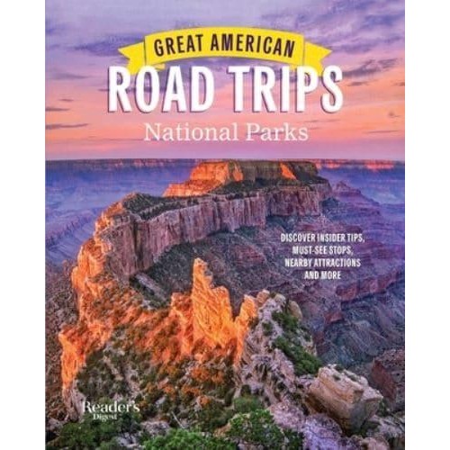 Great American Road Trips- National Parks Discover Insider Tips, Must See Stops, Nearby Attractions & More - Rd Great American Road Trips