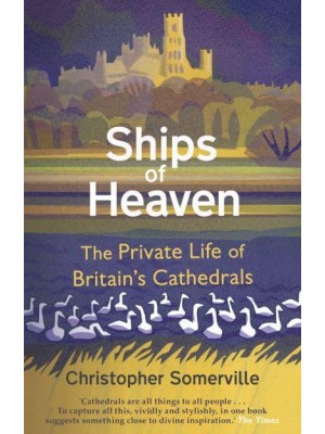 Ships of Heaven The Private Life of Britain's Cathedrals