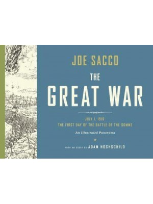 The Great War July 1, 1916, the First Day of the Battle of the Somme : An Illustrated Panorama