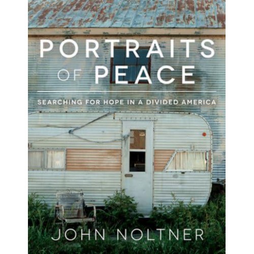 Portraits of Peace Searching for Hope in a Divided America