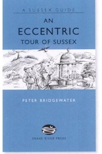 An Eccentric Tour of Sussex - A Sussex Guide