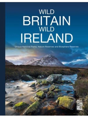 Wild Britain | Wild Ireland Unique National Parks, Nature Reserves and Biosphere Reserves - Monaco Books