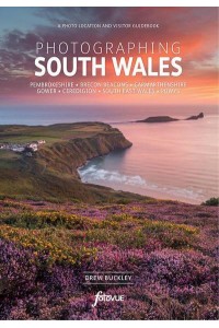 Photographing South Wales A Photo-Location and Visitor Guidebook
