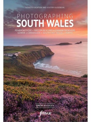 Photographing South Wales A Photo-Location and Visitor Guidebook
