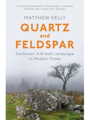 Quartz and Feldspar Dartmoor - A British Landscape in Modern Times