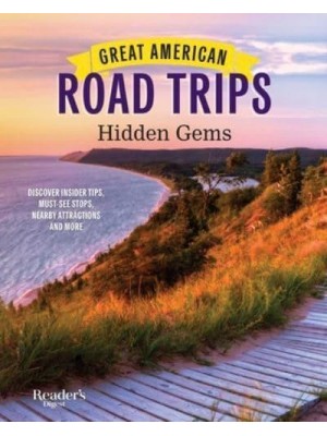 Great American Road Trips - Hidden Gems Discover Insider Tips, Must See Stops, Nearby Attractions and More - Rd Great American Road Trips
