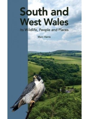 South and West Wales Its Wildlife, People and Places