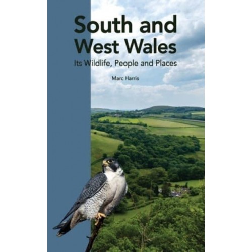 South and West Wales Its Wildlife, People and Places