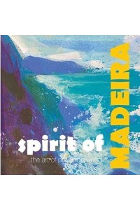 Spirit of MADEIRA The Art of Phil Underwood