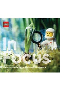 LEGO in Focus Explore the Miniature World of LEGO Photography
